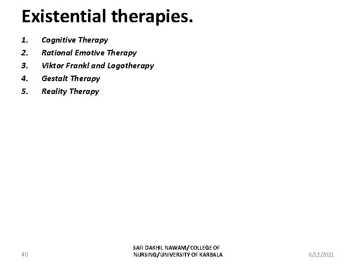 Existential therapies. 1. 2. 3. 4. 5. 40 Cognitive Therapy Rational Emotive Therapy Viktor