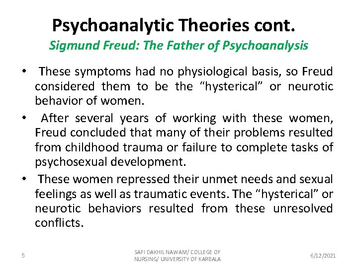 Psychoanalytic Theories cont. Sigmund Freud: The Father of Psychoanalysis • These symptoms had no