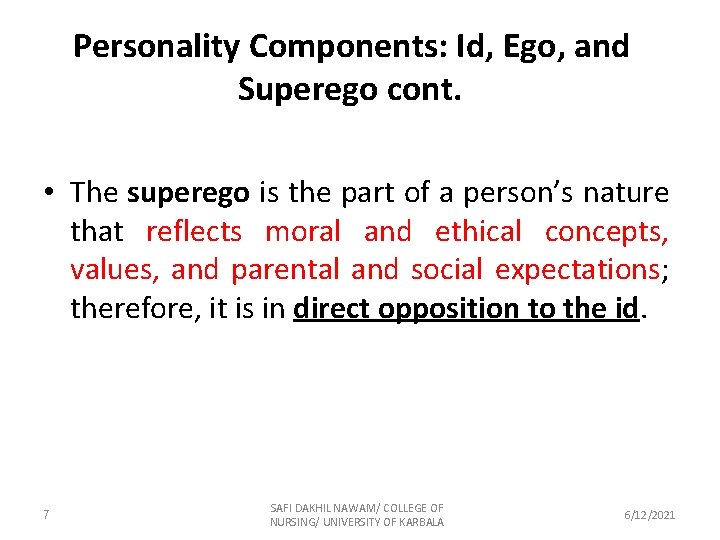 Personality Components: Id, Ego, and Superego cont. • The superego is the part of