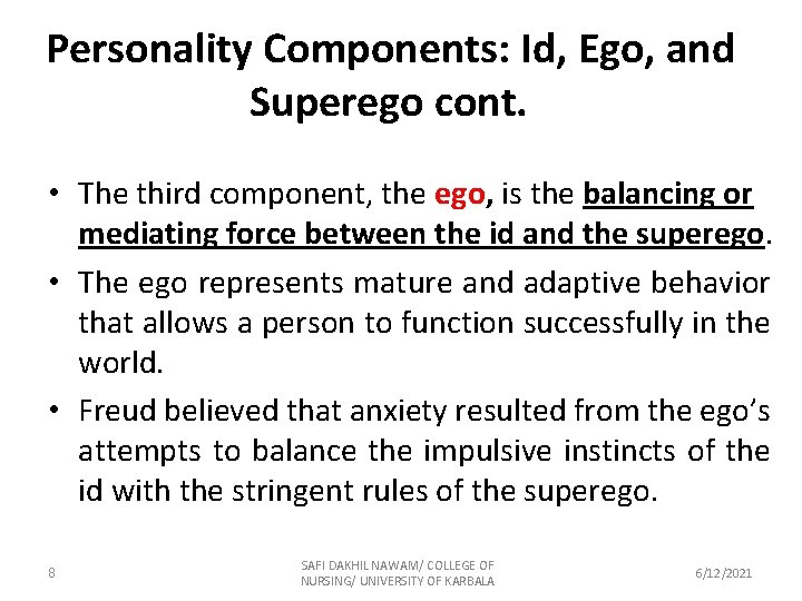 Personality Components: Id, Ego, and Superego cont. • The third component, the ego, is