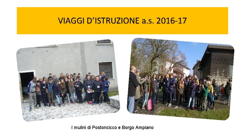 VIAGGI D’ISTRUZIONE a. s. 2016 -17 I mulini di Postoncicco e Borgo Ampiano 