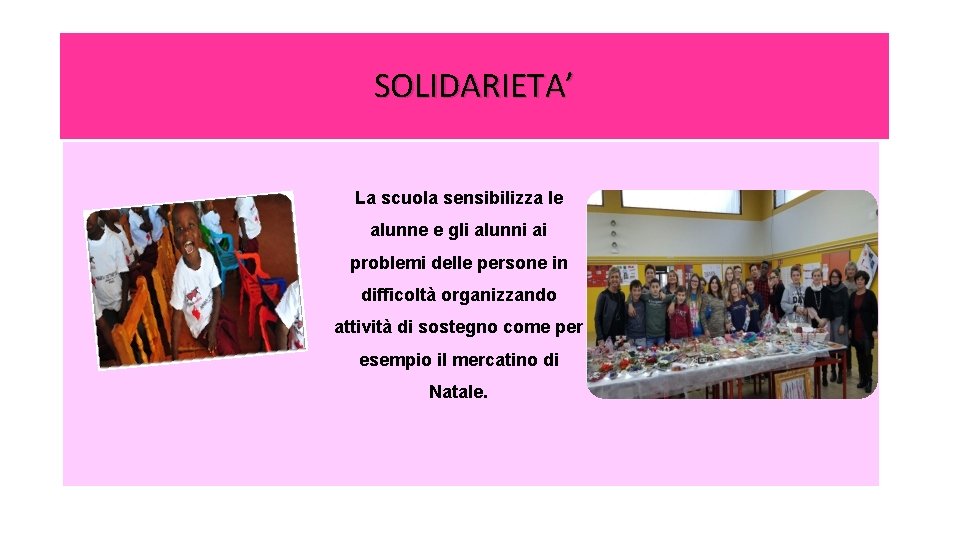 SOLIDARIETA’ La scuola sensibilizza le alunne e gli alunni ai problemi delle persone in