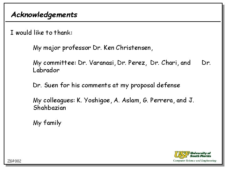 Acknowledgements I would like to thank: My major professor Dr. Ken Christensen, My committee: