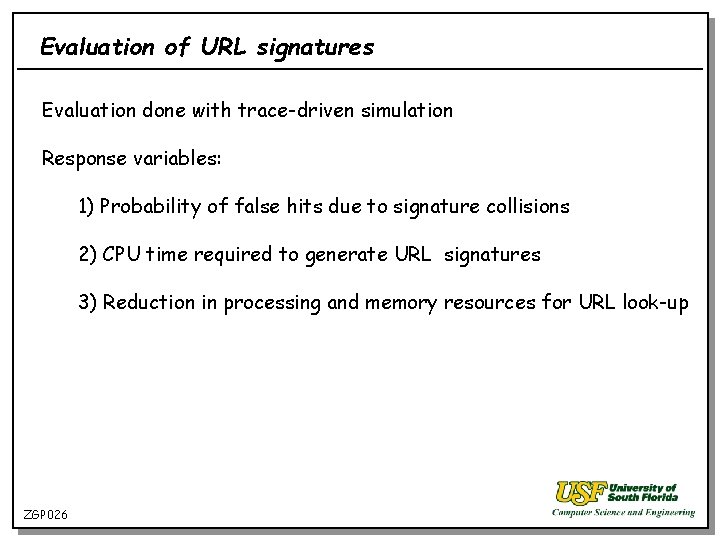 Evaluation of URL signatures Evaluation done with trace-driven simulation Response variables: 1) Probability of