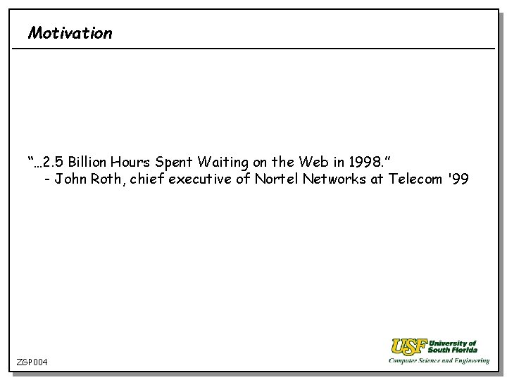 Motivation “… 2. 5 Billion Hours Spent Waiting on the Web in 1998. ”