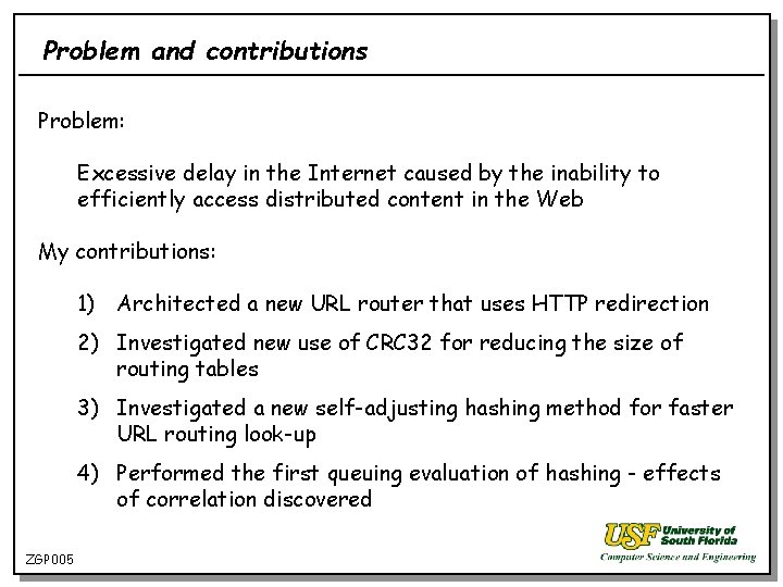 Problem and contributions Problem: Excessive delay in the Internet caused by the inability to