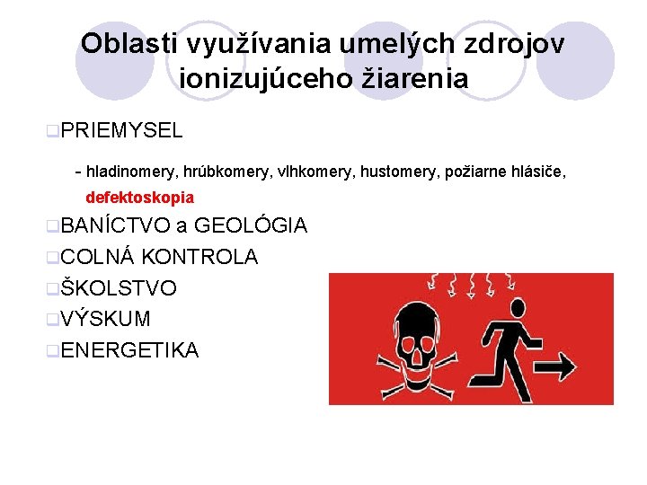 Oblasti využívania umelých zdrojov ionizujúceho žiarenia q. PRIEMYSEL - hladinomery, hrúbkomery, vlhkomery, hustomery, požiarne