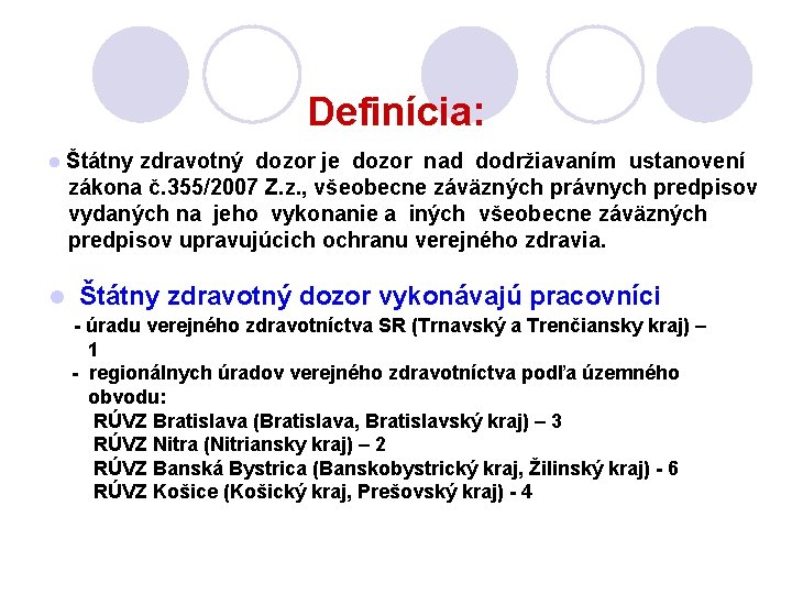 Definícia: l l Štátny zdravotný dozor je dozor nad dodržiavaním ustanovení zákona č. 355/2007