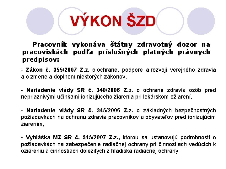 VÝKON ŠZD Pracovník vykonáva štátny zdravotný dozor na pracoviskách podľa príslušných platných právnych predpisov: