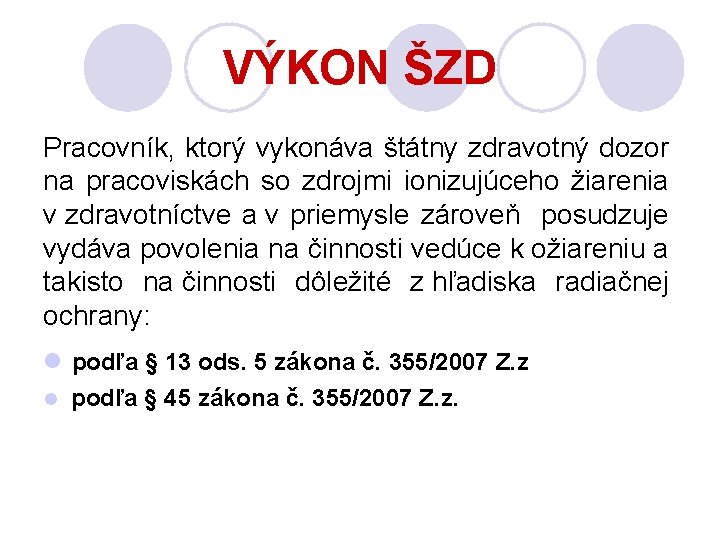 VÝKON ŠZD Pracovník, ktorý vykonáva štátny zdravotný dozor na pracoviskách so zdrojmi ionizujúceho žiarenia