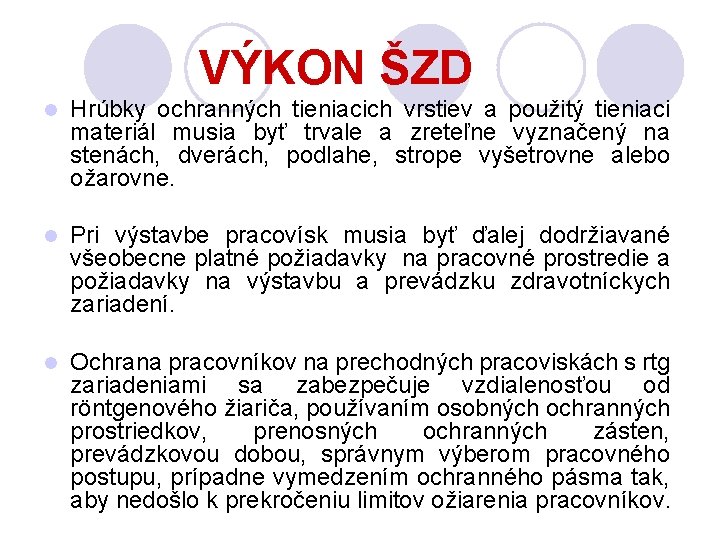 VÝKON ŠZD l Hrúbky ochranných tieniacich vrstiev a použitý tieniaci materiál musia byť trvale