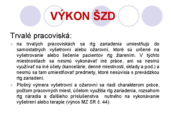 VÝKON ŠZD Trvalé pracoviská: na trvalých pracoviskách sa rtg zariadenia umiestňujú do samostatných vyšetrovní