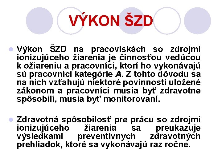 VÝKON ŠZD l Výkon ŠZD na pracoviskách so zdrojmi ionizujúceho žiarenia je činnosťou vedúcou