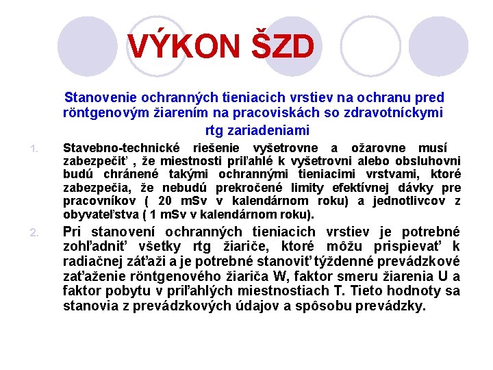 VÝKON ŠZD Stanovenie ochranných tieniacich vrstiev na ochranu pred röntgenovým žiarením na pracoviskách so