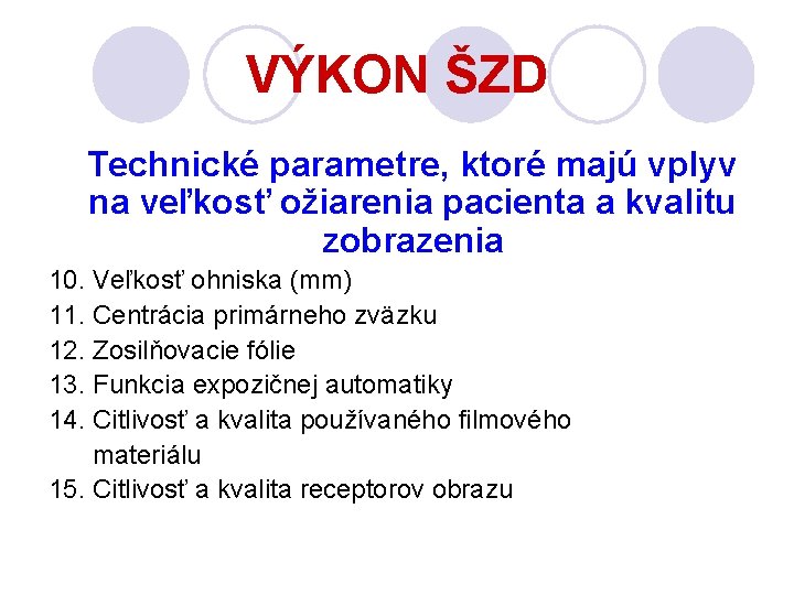 VÝKON ŠZD Technické parametre, ktoré majú vplyv na veľkosť ožiarenia pacienta a kvalitu zobrazenia