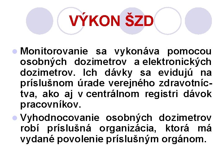 VÝKON ŠZD l Monitorovanie sa vykonáva pomocou osobných dozimetrov a elektronických dozimetrov. Ich dávky