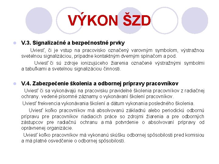 VÝKON ŠZD l V. 3. Signalizačné a bezpečnostné prvky Uviesť, či je vstup na