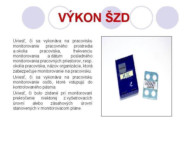 VÝKON ŠZD Uviesť, či sa vykonáva na pracovisku monitorovanie pracovného prostredia a okolia pracoviska,