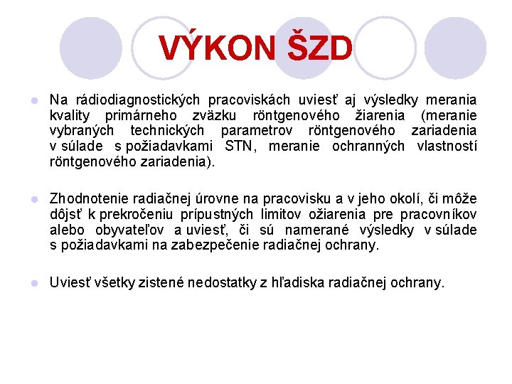 VÝKON ŠZD l Na rádiodiagnostických pracoviskách uviesť aj výsledky merania kvality primárneho zväzku röntgenového