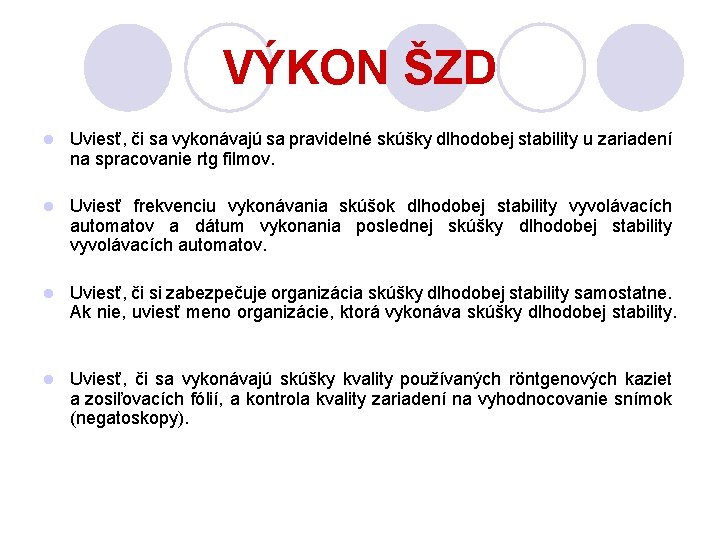 VÝKON ŠZD l Uviesť, či sa vykonávajú sa pravidelné skúšky dlhodobej stability u zariadení