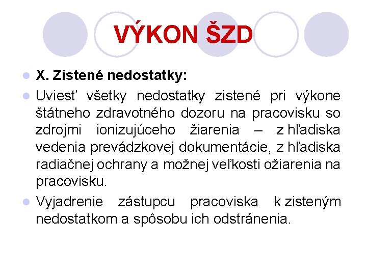 VÝKON ŠZD X. Zistené nedostatky: l Uviesť všetky nedostatky zistené pri výkone štátneho zdravotného