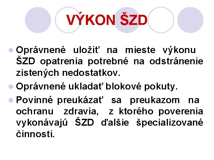 VÝKON ŠZD l Oprávnené uložiť na mieste výkonu ŠZD opatrenia potrebné na odstránenie zistených