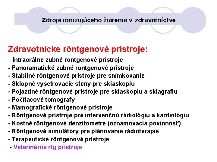 Zdroje ionizujúceho žiarenia v zdravotníctve Zdravotnícke röntgenové prístroje: - Intraorálne zubné röntgenové prístroje -