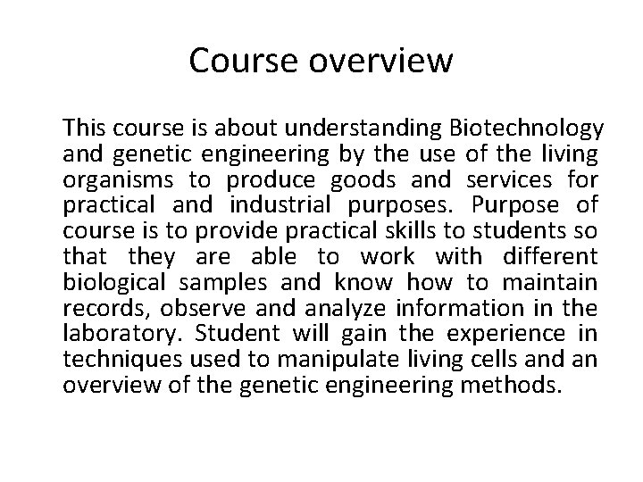 Course overview This course is about understanding Biotechnology and genetic engineering by the use