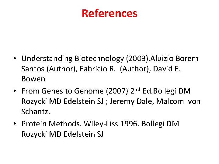 References • Understanding Biotechnology (2003). Aluizio Borem Santos (Author), Fabricio R. (Author), David E.