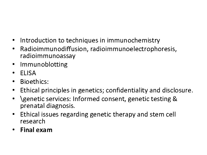  • Introduction to techniques in immunochemistry • Radioimmunodiffusion, radioimmunoelectrophoresis, radioimmunoassay • Immunoblotting •