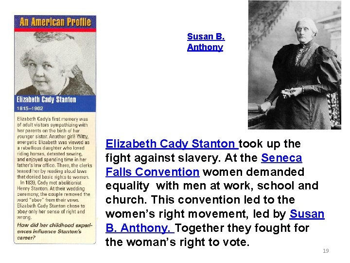 Susan B. Anthony Elizabeth Cady Stanton took up the fight against slavery. At the