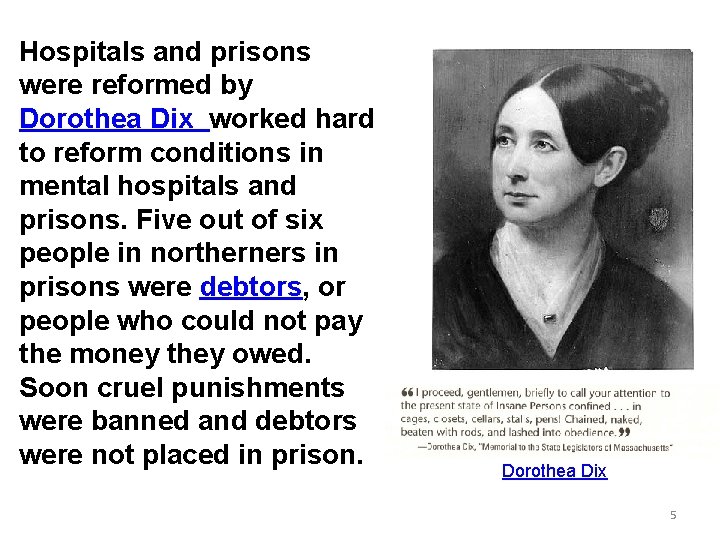 Hospitals and prisons were reformed by Dorothea Dix worked hard to reform conditions in
