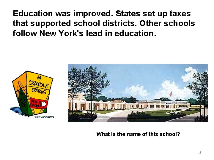 Education was improved. States set up taxes that supported school districts. Other schools follow