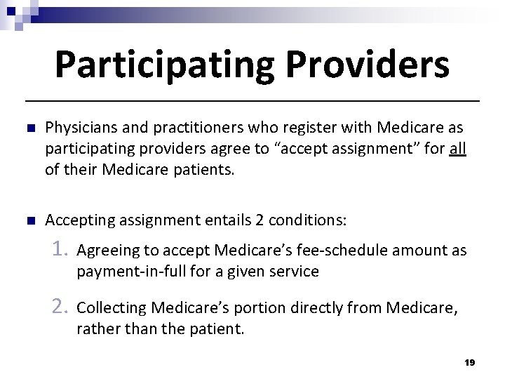 Participating Providers n Physicians and practitioners who register with Medicare as participating providers agree
