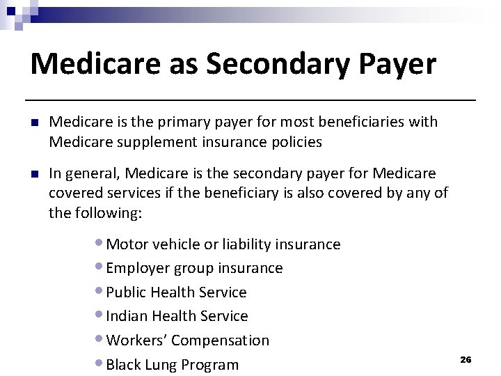 Medicare as Secondary Payer n Medicare is the primary payer for most beneficiaries with