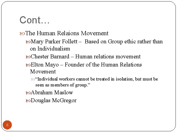 Cont… The Human Relaions Movement Mary Parker Follett – Based on Group ethic rather