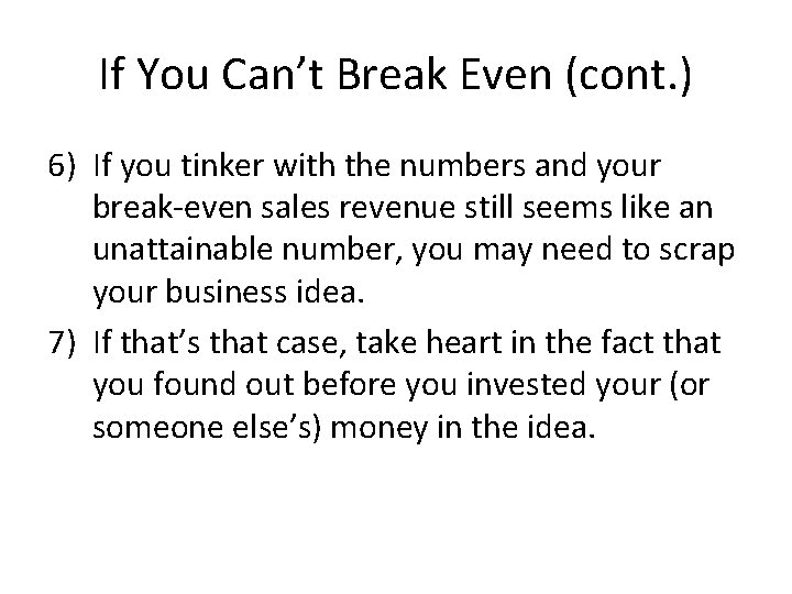 If You Can’t Break Even (cont. ) 6) If you tinker with the numbers