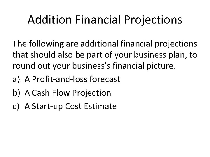Addition Financial Projections The following are additional financial projections that should also be part