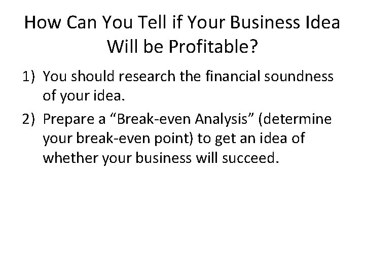 How Can You Tell if Your Business Idea Will be Profitable? 1) You should