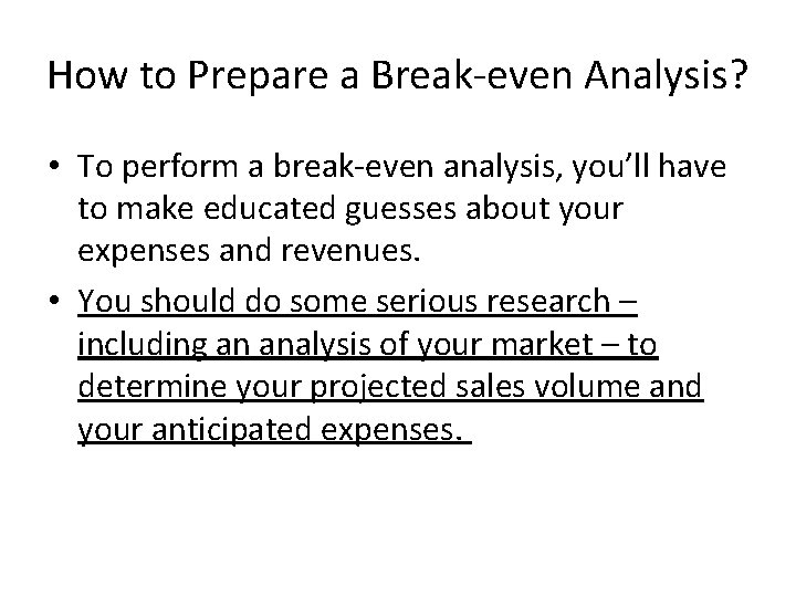 How to Prepare a Break-even Analysis? • To perform a break-even analysis, you’ll have