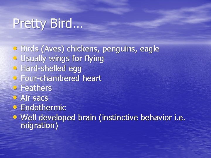 Pretty Bird… • Birds (Aves) chickens, penguins, eagle • Usually wings for flying •
