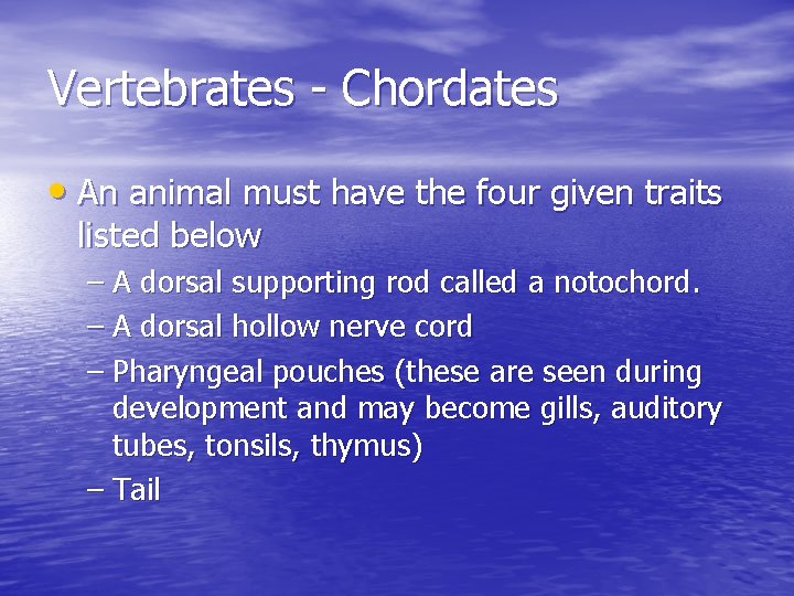 Vertebrates - Chordates • An animal must have the four given traits listed below