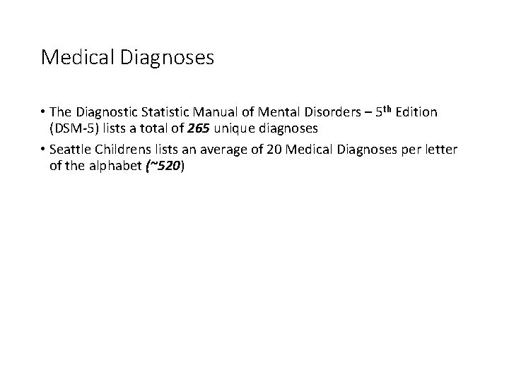 Medical Diagnoses • The Diagnostic Statistic Manual of Mental Disorders – 5 th Edition