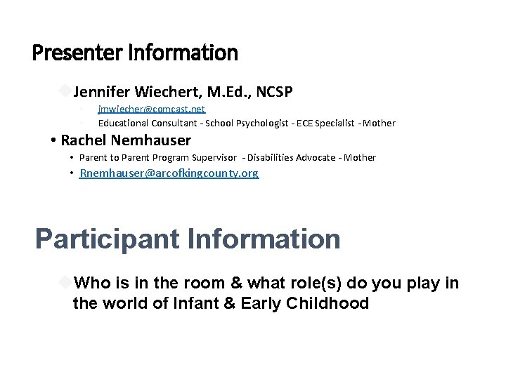 Presenter Information Jennifer Wiechert, M. Ed. , NCSP • • jmwiecher@comcast. net Educational Consultant