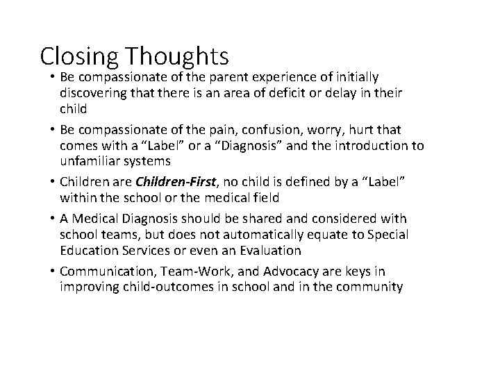 Closing Thoughts • Be compassionate of the parent experience of initially discovering that there