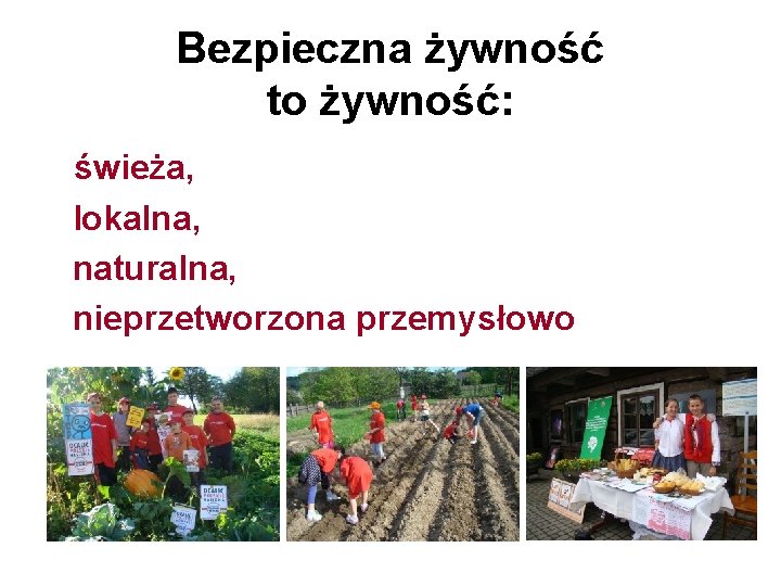 Bezpieczna żywność to żywność: świeża, lokalna, naturalna, nieprzetworzona przemysłowo 