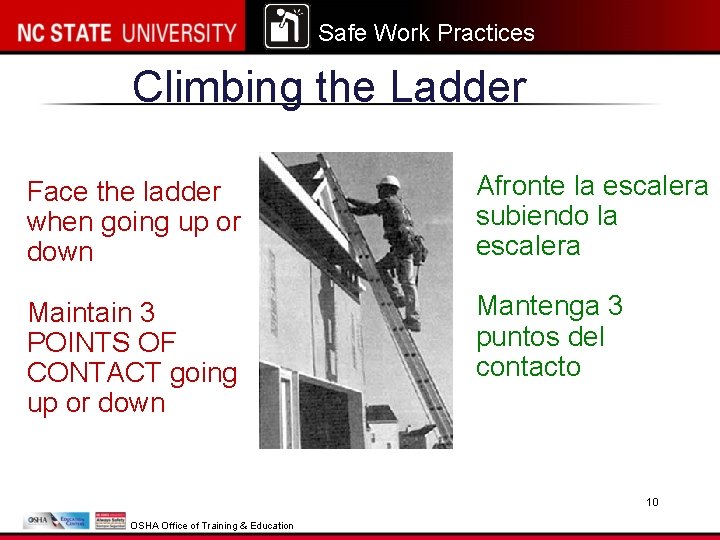 Safe Work Practices Climbing the Ladder Face the ladder when going up or down