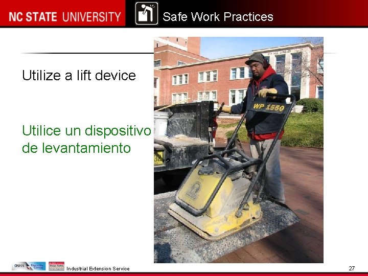 Safe Work Practices Utilize a lift device Utilice un dispositivo de levantamiento Industrial Extension