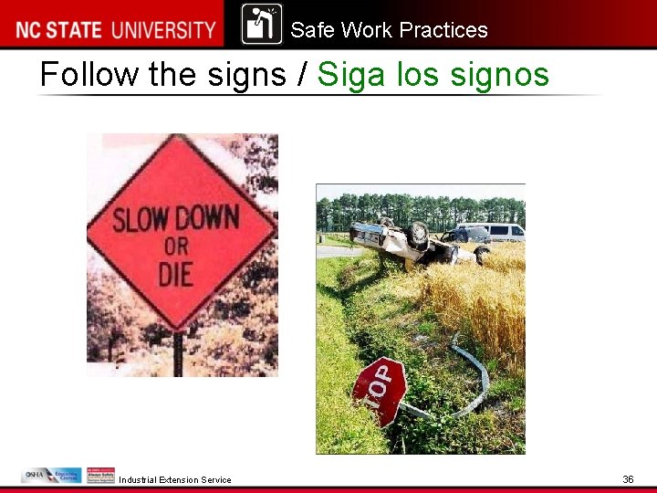 Safe Work Practices Follow the signs / Siga los signos Industrial Extension Service 36