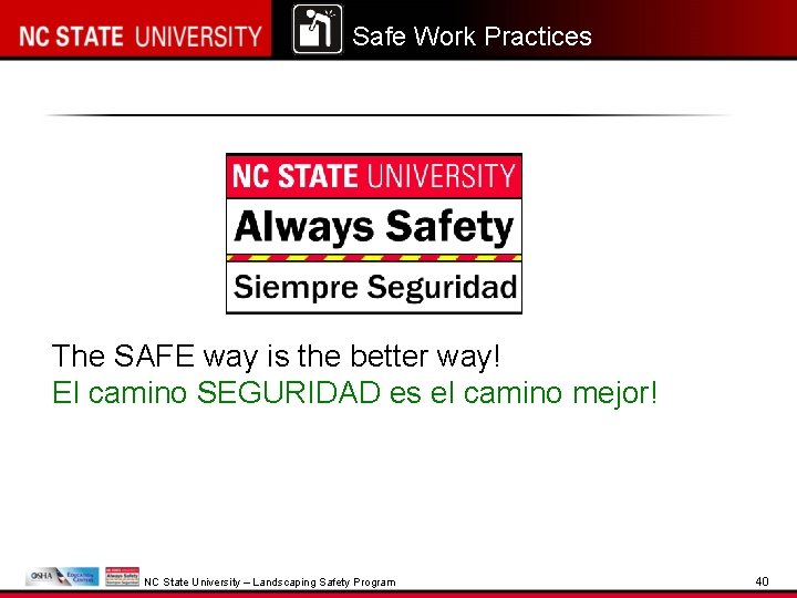 Safe Work Practices The SAFE way is the better way! El camino SEGURIDAD es